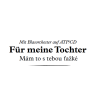 Für meine Tochter "Mám to se tebou tazké"